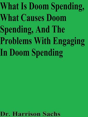cover image of What Is Doom Spending, What Causes Doom Spending, and the Problems With Engaging In Doom Spending
